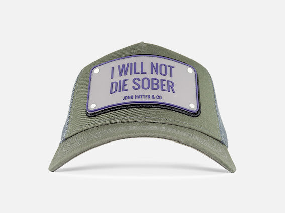 I Will Not Die Sober Grey John Hatter Co Cap